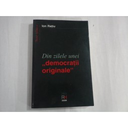 DIN ZILELE UNEI ,,DEMOCRATII ORIGINALE'' - ION RATIU
